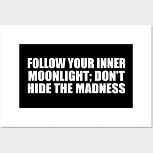 Follow your inner moonlight; don't hide the madness Posters and Art